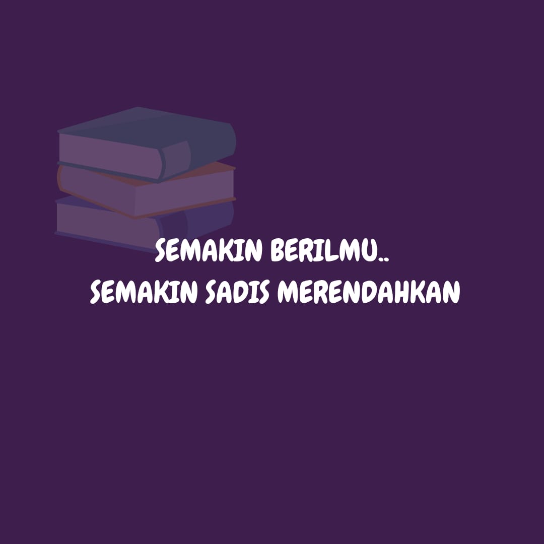 SEMAKIN BERILMU SEMAKIN SADIS MERENDAHKAN