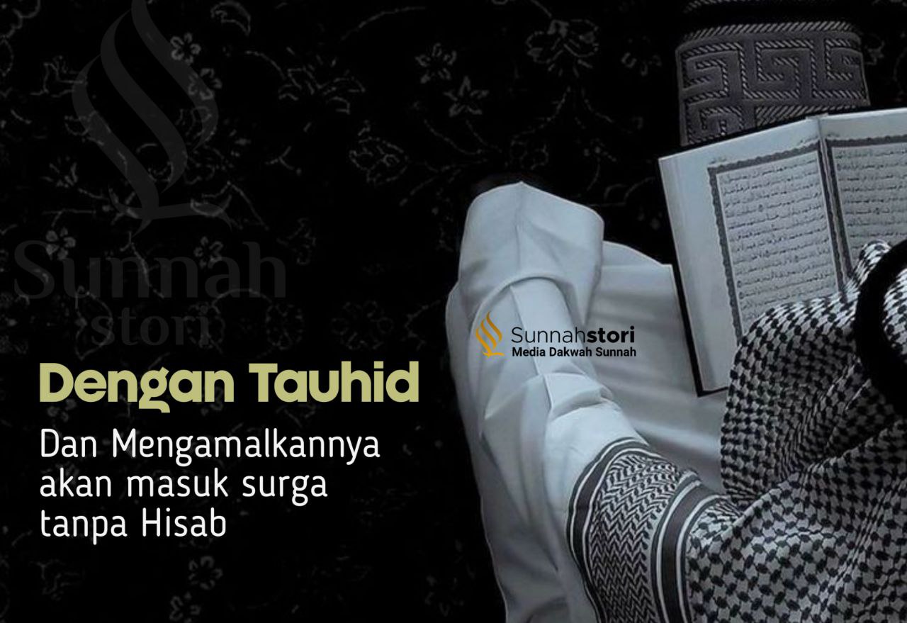 ORANG YANG MENGAMALKAN TAUHID DENGAN SEBENARNYA NISCAYA AKAN MASUK SURGA TANPA HISAB